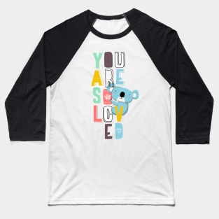 You are so loved Baseball T-Shirt